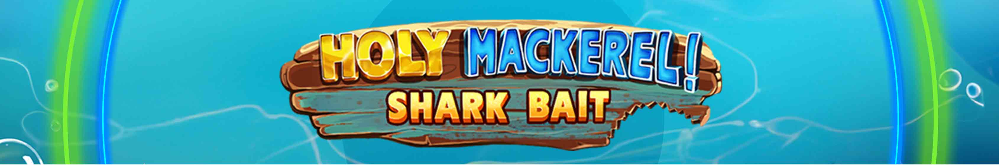 3380x560 Holy Mackerel Shark Bait Slot-1713186542288_tcm1841-617407